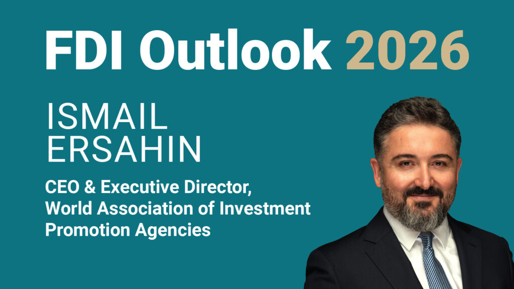 Ismail Ersahin, CEO & Executive Director, World Association of Investment Promotion Agencies - FDI Outlook 2026