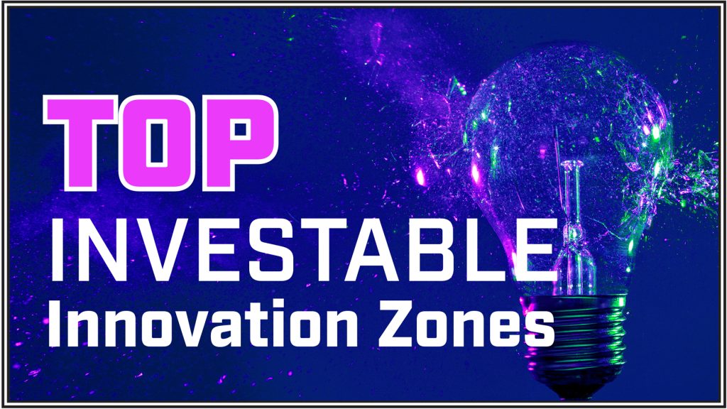 top innovation zones - In the latest iteration of Real FDI’s ongoing series, we reveal the Top Investable Innovation Zones.